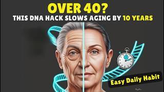 Over 40? This DNA Hack Slows Aging by 10 Years (Easy Daily Habit)