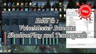 How To: Voice Meeter Banana - ShadowPlay and Teamspeak