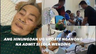 ANG HINUNGDAN UG UPDATE NGANONG NA ADMIT SI LOLA WENDING