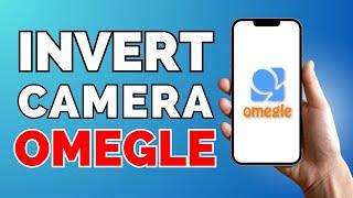 How to Flip Camera on Omegle [Invert Camera Omegle]