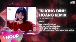 [1 Hour] Trương Đình Hoàng - Lil Van x AIR Remix  Anh Vẫn Luôn Đợi Em Anh Chỉ Thương Mình Nàng