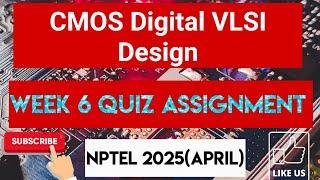 CMOS Digital VLSI Design Week 6 Quiz Assignment Solution | NPTEL 2025(April)| SWAYAM