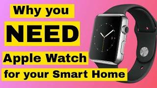 Apple Watch - Why you NEED an Apple Watch for your Smart Home!