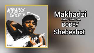 Makhadzi Entertainment - BOBBY feat. Shebeshxt (Prod. Dj Skaro & Naqua)