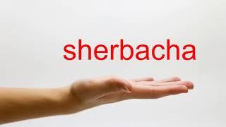 How to Pronounce sherbacha - American English