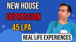 New house , depression and 45 LPA packages Real life corporate and life experience