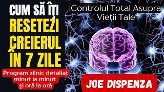 Controlul Asupra Vieții Tale: Cum Să Îți Resetezi Creierul în 7 Zile | Program zilnic | Joe Dispenza