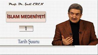 Medeniyet ve Tarih (İslam Medeniyeti - 1) Prof. Dr. Şadi EREN