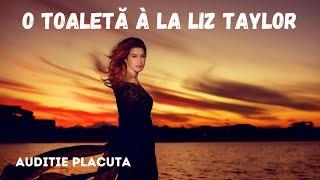 O toaleta a la Liz Taylor, carte integrala audio in timp real,audio book romana, podcast audio