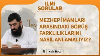 Mezhep imamları arasındaki görüş farklılıklarını nasıl anlamalıyız? Halis Bayancuk Hoca