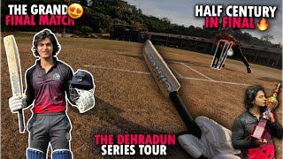 ARYAMAN PAL SCORES HALF CENTURY IN FINALS | TOURNAMENT FINAL MATCH VLOG | THE DEHRADUN TOUR