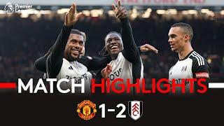 HIGHLIGHTS | Man Utd 1-2 Fulham | Big Win At Old Trafford 