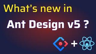 What's New in Ant Design 5 | What are the new features and components introduced in Ant Design v5