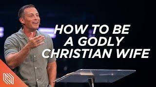 How to Be a Godly Christian Wife // Fight for Your Family // Pastor Josh Howerton