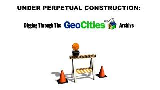 Under Perpetual Construction: Digging Through The GeoCities Archive