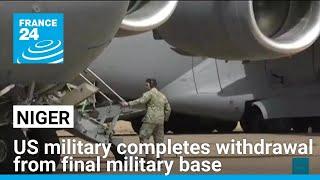 US military completes withdrawal from final base in Niger • FRANCE 24 English