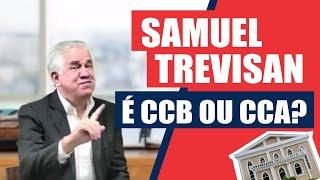 Samuel Trevisan é CCB OU CCA?