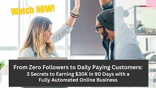 From Zero Followers to Daily Paying Customers: 3 Secrets to Earning $30K in 90 Days