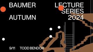 Todd Bendor - Autumn 2024 Baumer Lecture Series