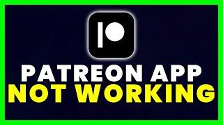 Patreon App Not Working: How to Fix Patreon App Not Working