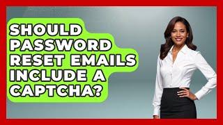 Should Password Reset Emails Include A CAPTCHA? - Marketing and Advertising Guru