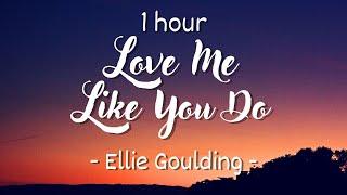 [1 hour - Lyrics] Ellie Goulding - Love Me Like You Do