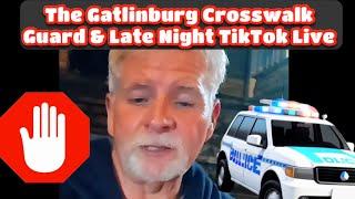 The Gatlinburg Hussey Crosswalk Guard & Late night Tiktok Live with some Tourist from Alabama