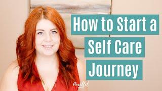 How to Start a SELF CARE JOURNEY | A Beginner's Guide