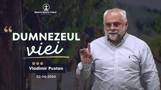 Vladimir Pustan | Dumnezeul viei | 02-06-2024 | Biserica Sfânta Treime Oradea