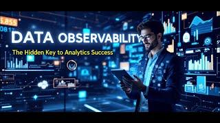 Data Observability: The Hidden Key to Analytics Success