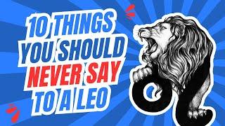 10 Things You Should Never Say To A Leo ️