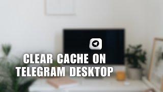 Free Up Your Space! How to Clear Cache on Telegram Desktop