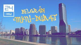 Megnéztük a belgrádi Mini-Dubajt | 24.hu