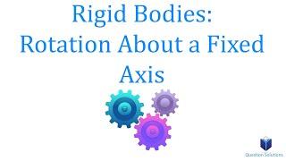 Rigid Bodies: Rotation About a Fixed Axis Dynamics (learn to solve any question)