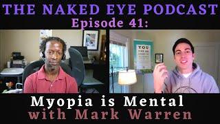 The Naked Eye Podcast #41: Myopia Is Mental with Mark Warren