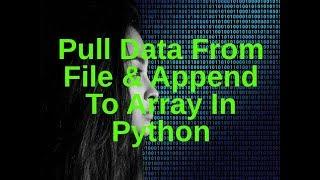 Pull Data Out Of File And Append To Array In Python Tutorial