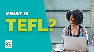 What is TEFL and What is TEFL Certification?