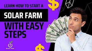 Learn How to Start a Solar Farm with Easy Steps