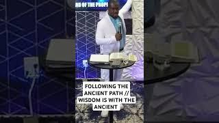 WISDOM IS WITH THE ANCIENT //FOLLOW THE ANCIENT PATH