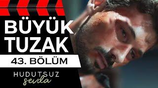 Hudutsuz Sevda 43. Bölüm 2. Fragmanı | BÜYÜK TUZAK