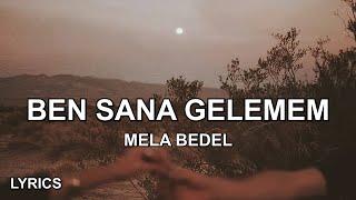 Mela Bedel - Ben Sana Gelemem (Sözleri)