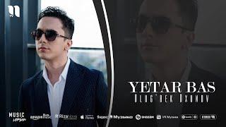Ulug'bek Oxunov - Yetar bas (audio 2025)