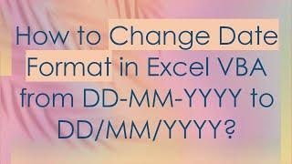 How to Change Date Format in Excel VBA from DD-MM-YYYY to DD/MM/YYYY?