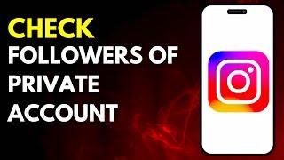 How to Check Followers of a Private Account on Instagram in 2024