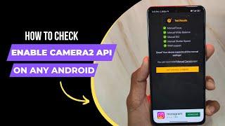 How to Check and Enable Camera2 API on any Android [2024]  | GCamApk.io