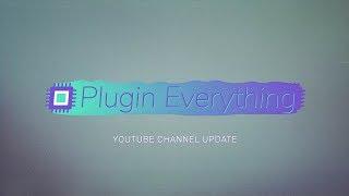 Plugin Everything 2018 Channel Update - Our New Journey