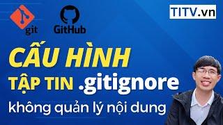 Học Git và Github - Bài 07. Cấu hình GITIGNORE để bỏ qua các file không cần giám sát