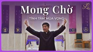 Mong Chờ | Tĩnh Tâm Mùa Vọng - Lm. Đaminh Giuse Nguyễn Thiết Thắng, SDD