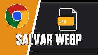 Como SALVAR IMAGEM no Formato Webp para (JPG ou PNG) no Google Chrome