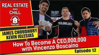 How To Become A CEO with Vincenzo Boscaino | Real Estate And Chill Podcast | Episode 12